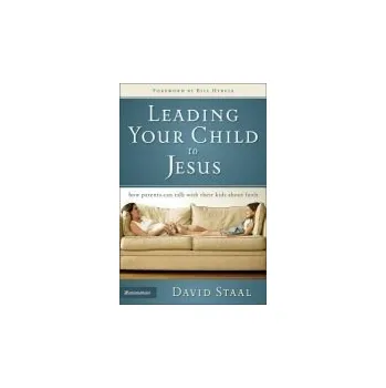 Populárně naučná literatura pro dospělé Leading Your Child to Jesus - Staal, David