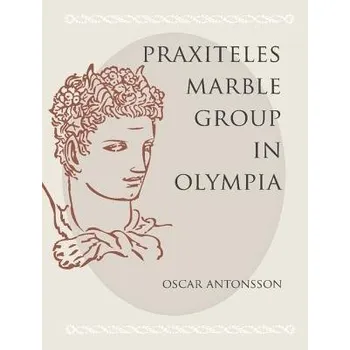 Praxiteles Marble Group in Olympia - Antonsson, Oscar