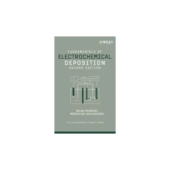 Fundamentals of Electrochemical Deposition - Paunovic, Milan (IBM Research Division, Yorktown Heights, New York) a Schlesinger, Mordechay (University of Windsor, Ontario, Canada)