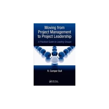 Populárně naučná literatura pro dospělé Moving from Project Management to Project Leadership - Bull, R. Camper