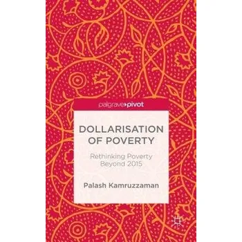 Učebnice Dollarisation of Poverty: Rethinking Poverty Beyond 2015 - Kamruzzaman, Palash
