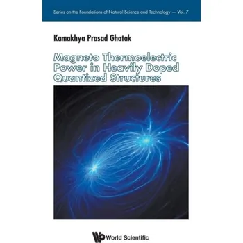 Magneto Thermoelectric Power In Heavily Doped Quantized Structures - Ghatak, Kamakhya Prasad (Institute Of Engineering And Management, India)
