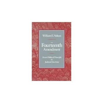 Populárně naučná literatura pro dospělé Fourteenth Amendment - Nelson, William E.
