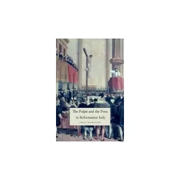 Populárně naučná literatura pro dospělé Pulpit and the Press in Reformation Italy - Michelson, Emily