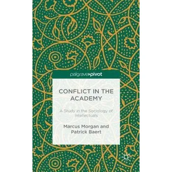 Učebnice Conflict in the Academy - Morgan, M. a Baert, P.