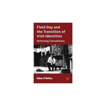 Učebnice Field Day and the Translation of Irish Identities - O'Malley, A.