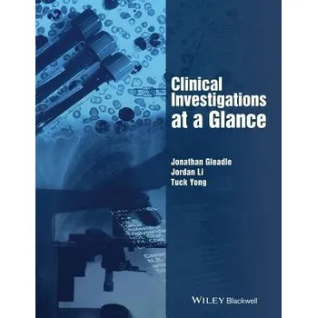 Clinical Investigations at a Glance - Gleadle, Jonathan (Flinders University and Flinders Medical Centre, Adelaide, Australia) a Li, Jordan (Flinders University and Flinders Medical Centre, Adelaide, Australia) a Yong, Tuck (Consultant Physician, Adelaide