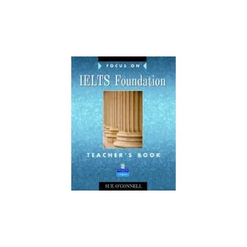 Učebnice Focus on IELTS Foundation Teachers Book - O'Connell, Sue