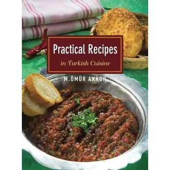 Practical Recipes in Turkish Cuisine - Akkor, Omur