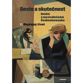 Kniha Gesto a skutečnost: Umění v meziválečném Československu 1 - Obyčejný život