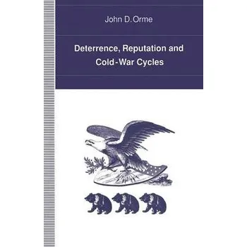 Kniha Deterrence, Reputation and Cold-War Cycles - Orme, John D.