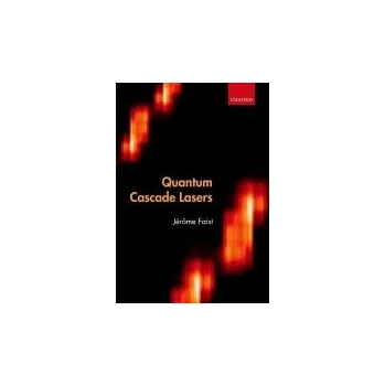 Quantum Cascade Lasers - Faist, Jerome (, Institute for Quantum Electronics, ETH Zurich)