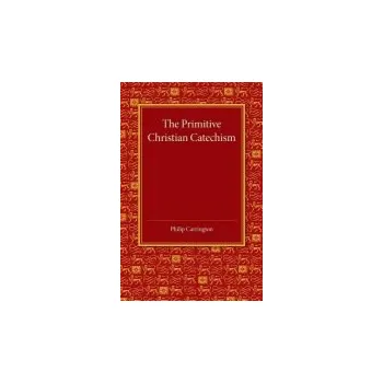 Primitive Christian Catechism - Carrington, Philip