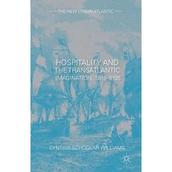 Učebnice Hospitality and the Transatlantic Imagination, 1815-1835 - Schoolar Williams, Cynthia