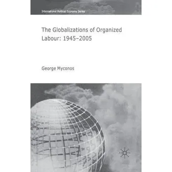 Učebnice Globalizations of Organized Labour - Myconos, G.