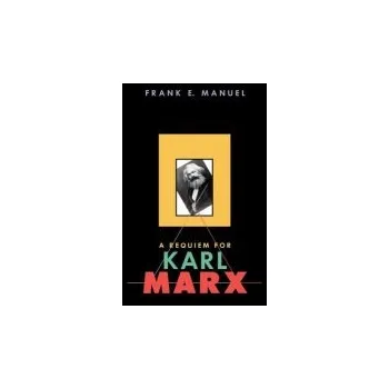 Requiem for Karl Marx - Manuel, Frank E.