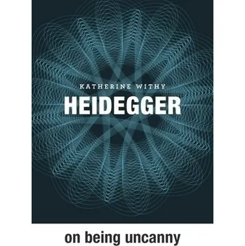 Heidegger on Being Uncanny - Withy, Katherine