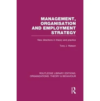 Management Organization and Employment Strategy (RLE: Organizations) - Watson, Tony (University of Nottingham, UK)