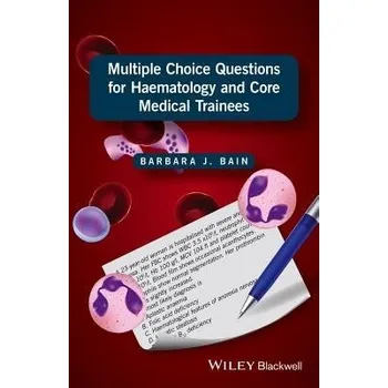 Multiple Choice Questions for Haematology and Core Medical Trainees - Bain, Barbara J. (Professor in Diagnostic Haematology, St Mary's Hospital Campus, Imperial College London Faculty of Medicine, and Consultant Haematologist, St Mary's Hospital, London, 