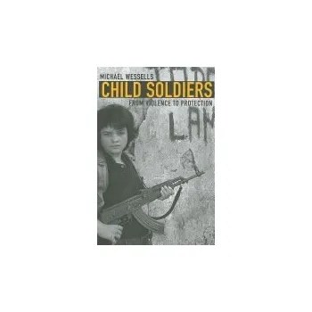 Child Soldiers - Wessells, Michael