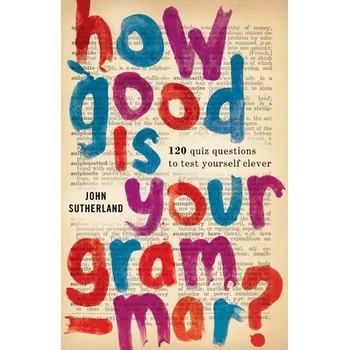 Kniha How Good Is Your Grammar? - Sutherland, John