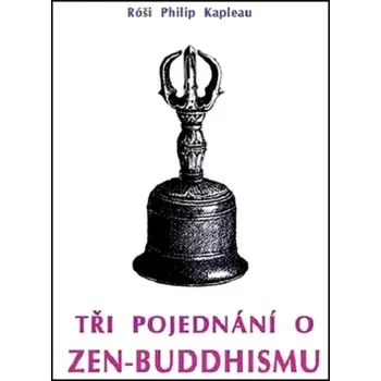 Tři pojednání o zen-buddhismu (Róši Kapleau,, 1989)