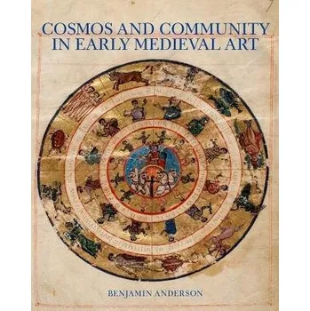 Cosmos and Community in Early Medieval Art - Anderson, Benjamin