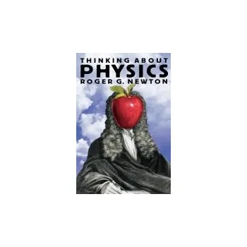 Thinking about Physics - Newton, Roger G.