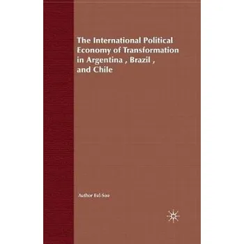 Učebnice International Political Economy of Transformation in Argentina, Brazil and Chile Since 1960 - Pang, E.