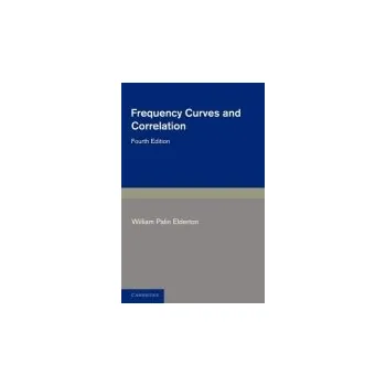 Frequency Curves and Correlation - Elderton, William Palin