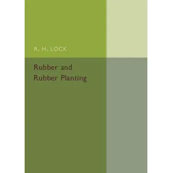 Rubber and Rubber Planting - Lock, R. H.
