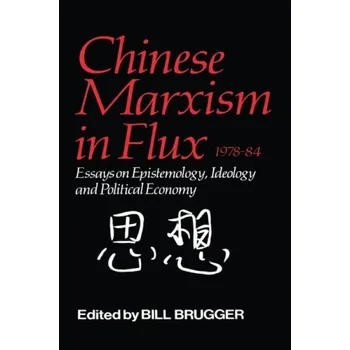 Kniha Chinese Marxism in Flux, 1978-84 - Brugger, Bill