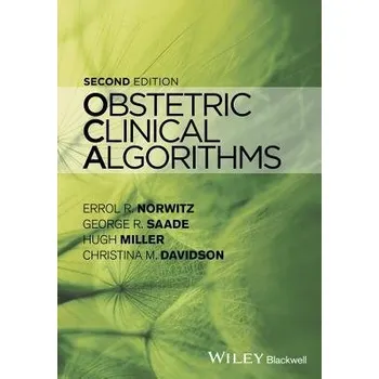 Obstetric Clinical Algorithms - Norwitz, Errol R. (Yale-New Haven Hospital) a Saade, George R. (Professor, Department of Obstetrics and Gynecology, Divisions of Maternal-Fetal Medicine and Reproductive Sciences/Director, maternal-Fetal Medicine Fellowship