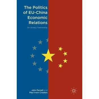 Učebnice Politics of EU-China Economic Relations - Farnell, John a Irwin Crookes, Paul