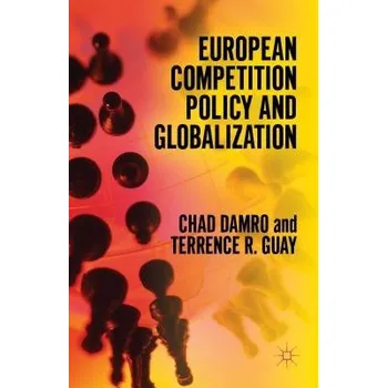 Učebnice European Competition Policy and Globalization - Damro, Chad a Guay, Terrence