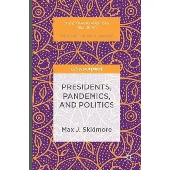 Učebnice Presidents, Pandemics, and Politics - Skidmore, Max J.