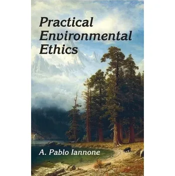Učebnice Practical Environmental Ethics - Iannone, A. Pablo