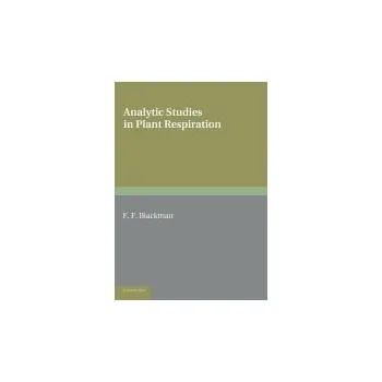 Analytic Studies in Plant Respiration - Blackman, Frederick Frost