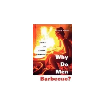 Why Do Men Barbecue? - Shweder, Richard A.