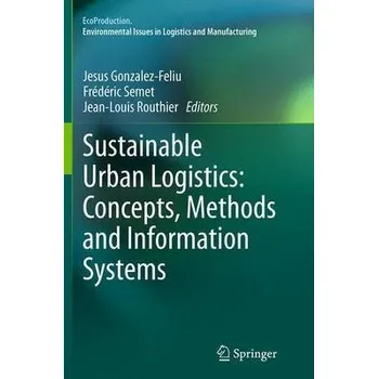 Sustainable Urban Logistics: Concepts, Methods and Information Systems
