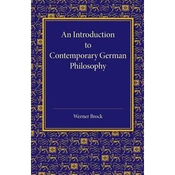 Introduction to Contemporary German Philosophy - Brock, Werner