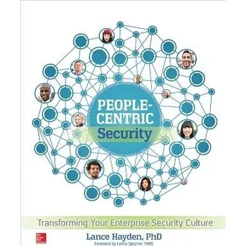 Učebnice People-Centric Security: Transforming Your Enterprise Security Culture - Hayden, Lance