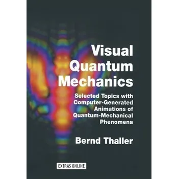 Visual Quantum Mechanics - Thaller, Bernd