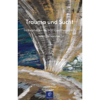 Trauma und Sucht - Bauer, Jannick