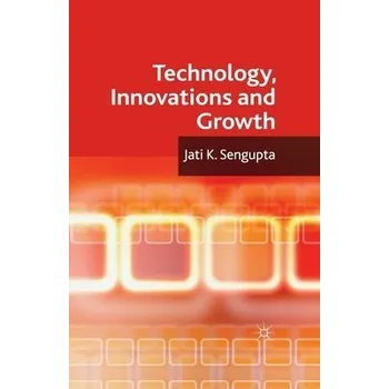Technology, Innovations and Growth - Sengupta, J. K.