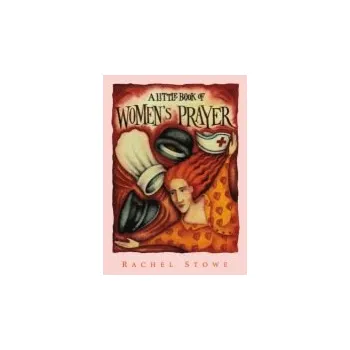 Populárně naučná literatura pro dospělé Little Book of Women's Prayer - Stowe, Rachel