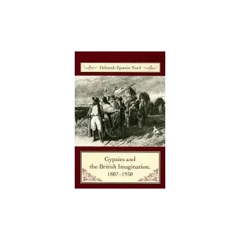 Populárně naučná literatura pro dospělé Gypsies and the British Imagination, 1807-1930 - Nord, Deborah, Ph.D. (Professor of English, Princeton University)