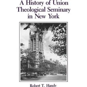 Kniha History of Union Theological Seminary in New York - Handy, Robert