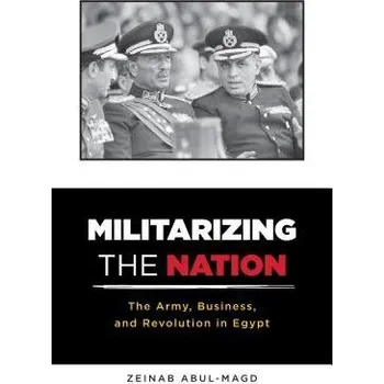 Učebnice Militarizing the Nation - Abul-Magd, Zeinab