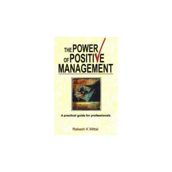 Power of Positive Management - Mittal, Rakesh K
